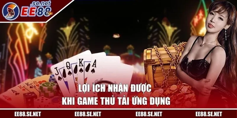 Lợi ích nhận được khi game thủ tải ứng dụng