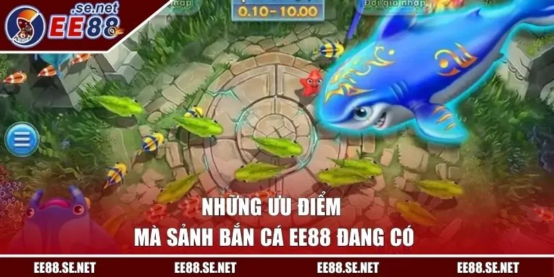 Những ưu điểm mà sảnh bắn cá EE88 đang có